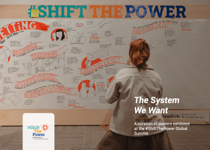 The system we want – A curation of posters exhibited at the #ShiftThePower Global Summit